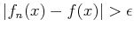 ${\left\vert{f_n(x)-f(x)}\right\vert}>\epsilon$
