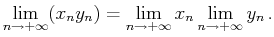 $\displaystyle \lim_{n\to+\infty}(x_ny_n)=\lim_{n\to+\infty}x_n\lim_{n\to+\infty}y_n .$