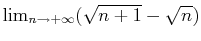 $ \lim_{n\to+\infty}(\sqrt{n+1}-\sqrt n)$
