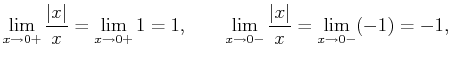 $\displaystyle \lim_{x\to 0+}\frac{\vert x\vert}x=\lim_{x\to 0+}1=1,\qquad \lim_{x\to 0-}\frac{\vert x\vert}x=\lim_{x\to 0-}(-1)=-1,$