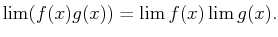 $\displaystyle \lim (f(x)g(x))=\lim f(x)\lim g(x).$