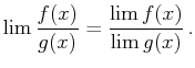 $\displaystyle \lim\frac{f(x)}{g(x)}=\frac{\lim f(x)}{\lim g(x)} .$