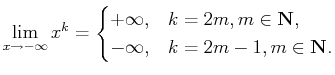 $\displaystyle \lim_{x\to-\infty}x^k=\begin{cases}+\infty, & k=2m, m\in\mathbf{N}, -\infty, & k=2m-1, m\in\mathbf{N}.\end{cases}$