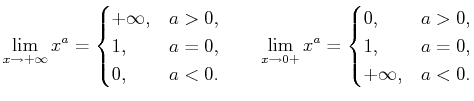 $\displaystyle \lim_{x\to+\infty}x^a=\begin{cases}+\infty, & a>0, 1, & a=0, ...
...im_{x\to 0+}x^a=\begin{cases}0, & a>0, 1, & a=0, +\infty, & a<0.\end{cases}$