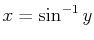 $ x=\sin^{-1}y$