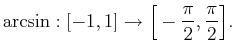 $\displaystyle \arcsin : [-1,1]\to\Big[-\frac{\pi}2,\frac{\pi}2\Big].$