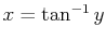 $ x=\tan^{-1}y$