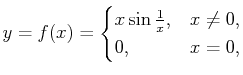 $ y=f(x)=\begin{cases}x\sin\frac 1x, & x\neq 0, 0, & x=0,\end{cases}$
