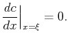 $\displaystyle \frac{dc}{dx}\Big\vert _{x=\xi}=0.$