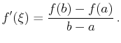 $\displaystyle f'(\xi)=\frac{f(b)-f(a)}{b-a} .$