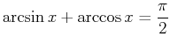 $\displaystyle \arcsin x+\arccos x=\frac{\pi}2$