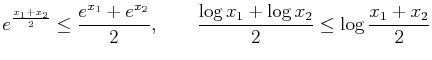 $\displaystyle e^{\frac{x_1+x_2}2}\leq\frac{e^{x_1}+e^{x_2}}2,\qquad \frac{\log x_1+\log x_2}2\leq\log\frac{x_1+x_2}2$