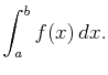 $\displaystyle \int_a^bf(x) dx.$