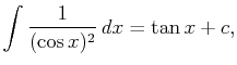 $\displaystyle \int\frac 1{(\cos x)^2} dx=\tan x+c,$