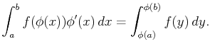 $\displaystyle \int_a^bf(\phi(x))\phi'(x) dx=\int_{\phi(a)}^{\phi(b)}f(y) dy.$