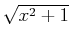 $ \sqrt{x^2+1}$