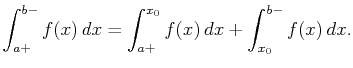 $\displaystyle \int_{a+}^{b-}f(x) dx=\int_{a+}^{x_0}f(x) dx+\int_{x_0}^{b-}f(x) dx.$