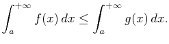 $\displaystyle \int_a^{+\infty}f(x) dx\leq\int_a^{+\infty}g(x) dx.$