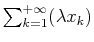$ \sum_{k=1}^{+\infty}(\lambda x_k)$