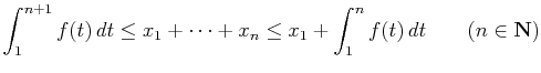 $\displaystyle \int_1^{n+1}f(t) dt\leq x_1+\cdots+x_n\leq x_1+\int_1^nf(t) dt\qquad (n\in\mathbf{N})$