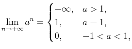 $\displaystyle \lim_{n\to+\infty}a^n=\begin{cases}+\infty, & a>1, 1, & a=1, 0, & -1<a<1,\end{cases}$
