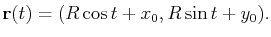 $\displaystyle \mathbf{r}(t)=(R\cos t+x_0,R\sin t+y_0).$