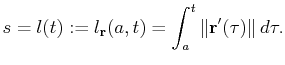 $\displaystyle s=l(t):=l_{\mathbf{r}}(a,t)=\int_a^t\Vert\mathbf{r}'(\tau)\Vert  d\tau.$