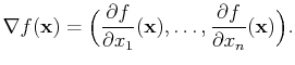 $\displaystyle \mathbf{\nabla}f(\mathbf{x})=\Big(\frac{\partial f}{\partial x_1}(\mathbf{x}),\ldots,\frac{\partial f}{\partial x_n}(\mathbf{x})\Big).$