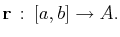 $\displaystyle \mathbf{r} : [a,b]\to A.$
