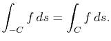 $\displaystyle \int_{-C}f ds=\int_Cf ds.$