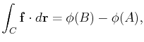 $\displaystyle \int_C\mathbf{f}\cdot d\mathbf{r}=\phi(B)-\phi(A),$