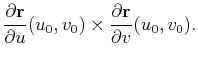 $\displaystyle \frac{\partial \mathbf{r}}{\partial u}(u_0,v_0)\times\frac{\partial \mathbf{r}}{\partial v}(u_0,v_0).$
