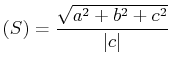 $\displaystyle (S)=\frac{\sqrt{a^2+b^2+c^2}}{\vert c\vert}  $