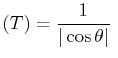 $\displaystyle (T)=\frac 1{\vert\cos\theta\vert}  $