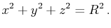 $\displaystyle x^2+y^2+z^2=R^2 .$