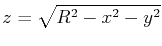 $\displaystyle z=\sqrt{R^2-x^2-y^2}$