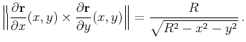 $\displaystyle \Big\Vert\frac{\partial\mathbf{r}}{\partial x}(x,y)\times\frac{\partial\mathbf{r}}{\partial y}(x,y)\Big\Vert=\frac R{\sqrt{R^2-x^2-y^2}} .$