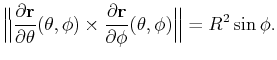 $\displaystyle \Big\Vert\frac{\partial\mathbf{r}}{\partial\theta}(\theta,\phi)\times\frac{\partial\mathbf{r}}{\partial\phi}(\theta,\phi)\Big\Vert=R^2\sin\phi.$
