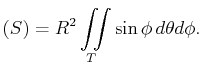 $\displaystyle (S)=R^2\iint\limits_T\sin\phi d\theta d\phi.$