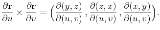 $\displaystyle \frac{\partial \mathbf{r}}{\partial u}\times\frac{\partial \mathb...
...frac{\partial(z,x)}{\partial(u,v)} ,
\frac{\partial(x,y)}{\partial(u,v)}\Big).$