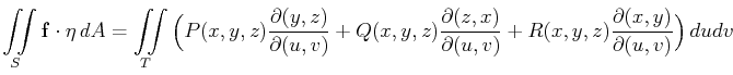 $\displaystyle \iint\limits_S\mathbf{f}\cdot\mathbf{\eta}  dA=\iint\limits_T\Bi...
...al(z,x)}{\partial(u,v)}+
R(x,y,z)\frac{\partial(x,y)}{\partial(u,v)}\Big) dudv$