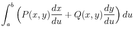 $\displaystyle \int_a^b\Big(P(x,y)\frac{dx}{du}+Q(x,y)\frac{dy}{du}\Big) du$