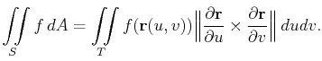 $\displaystyle \iint\limits_Sf dA=\iint\limits_Tf(\mathbf{r}(u,v))\Big\Vert \fr...
...f{r}}{\partial u}\times\frac{\partial \mathbf{r}}{\partial v} \Big\Vert  dudv.$