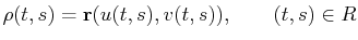 $\displaystyle \mathbf{\rho}(t,s)=\mathbf{r}(u(t,s),v(t,s)),\qquad (t,s)\in R$