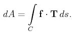 $\displaystyle  dA=\int\limits_C\mathbf{f}\cdot\mathbf{T} ds.$