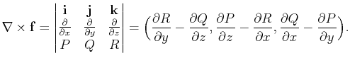 $\displaystyle \mathbf{\nabla}\times\mathbf{f}=\begin{vmatrix}\mathbf{i} & \math...
...}{\partial x},\frac{\partial Q}{\partial x}-\frac{\partial P}{\partial y}\Big).$