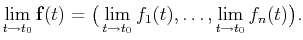 $\displaystyle \lim_{t\to t_0}\mathbf{f}(t)=\big(\lim_{t\to t_0}f_1(t),\ldots,\lim_{t\to t_0}f_n(t)\big).$