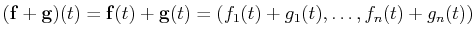 $\displaystyle (\mathbf{f}+\mathbf{g})(t)=\mathbf{f}(t)+\mathbf{g}(t)=(f_1(t)+g_1(t),\ldots,f_n(t)+g_n(t))$