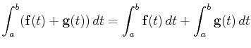 $\displaystyle \int_a^b(\mathbf{f}(t)+\mathbf{g}(t)) dt=\int_a^b\mathbf{f}(t) dt+\int_a^b\mathbf{g}(t) dt$