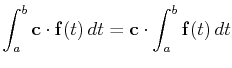$\displaystyle \int_a^b\mathbf{c}\cdot\mathbf{f}(t) dt=\mathbf{c}\cdot\int_a^b\mathbf{f}(t) dt$